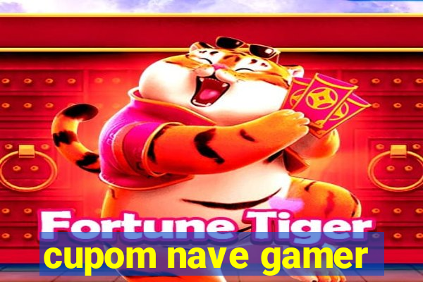 cupom nave gamer